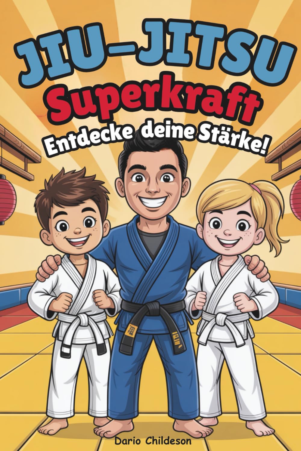 Jiu-Jitsu Superkraft: Entdecke deine Stärke!: Entdecke die Kraft von Mut, Respekt und Selbstvertrauen