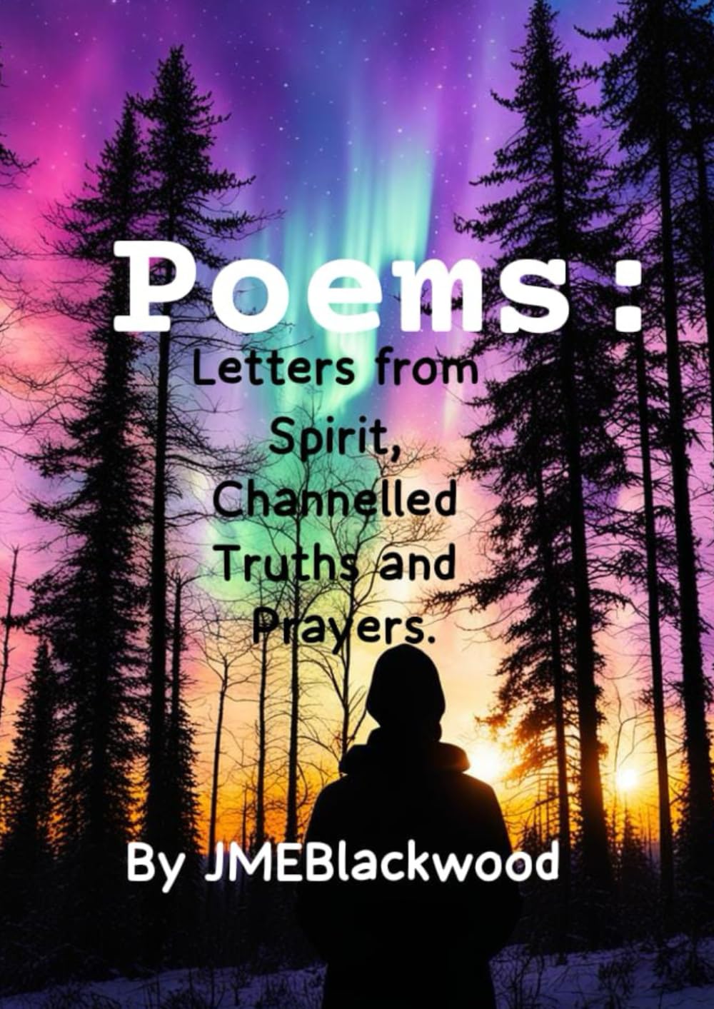 Poems: Letters From Spirit, Channelled Truths, Prayers and Spells