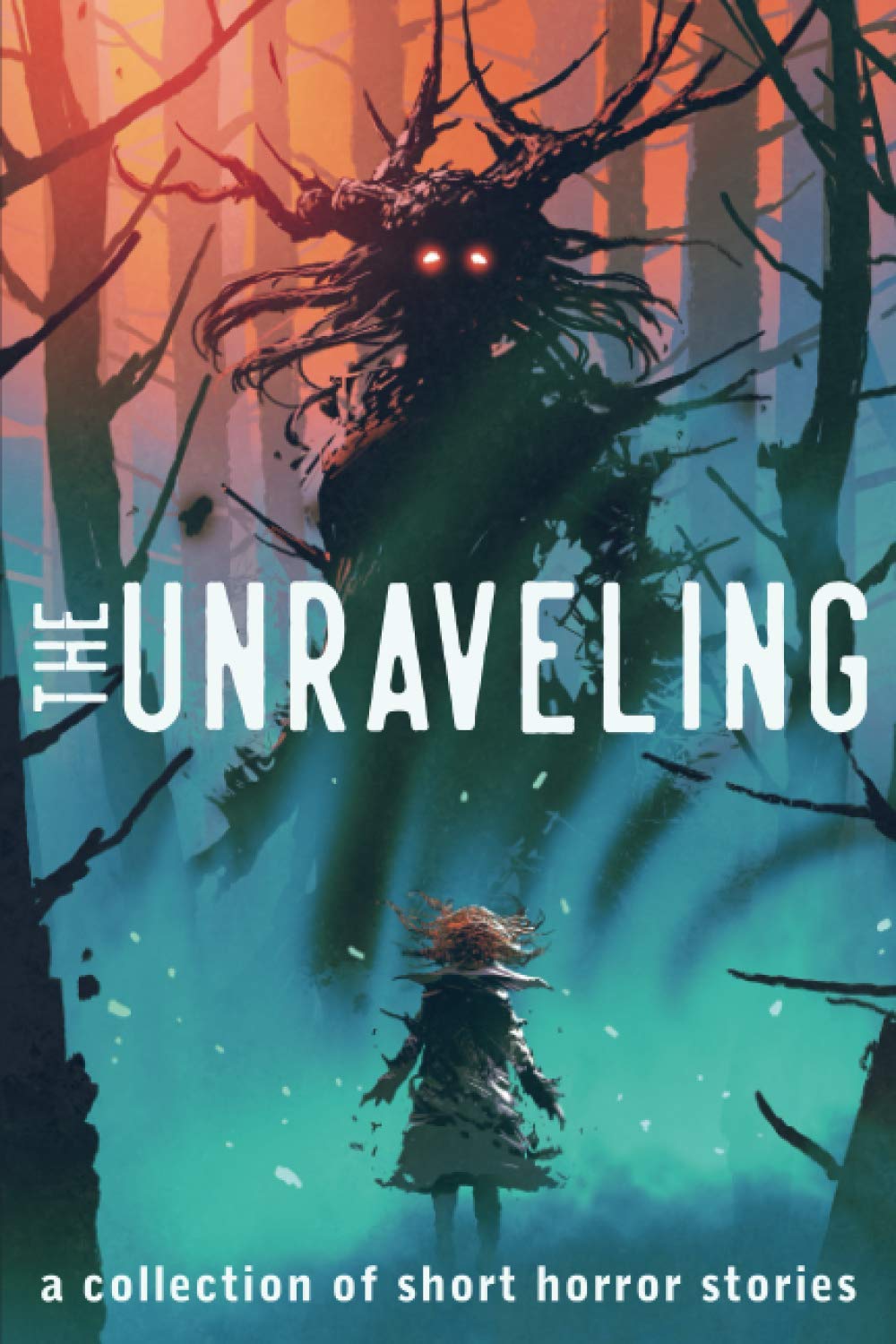 The Unraveling: A Collection of Short Horror Stories (Unraveling Short Horror Stories)