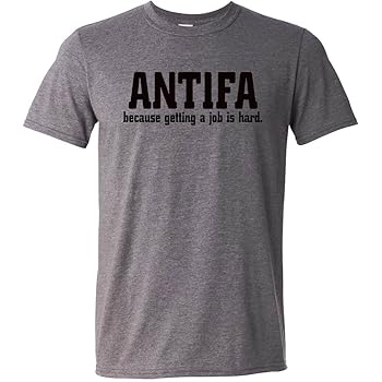 Amazon Com Zepp Tees Anti Antifa T Shirt Because Getting A Job Is Hard Funny Socialist Clothing