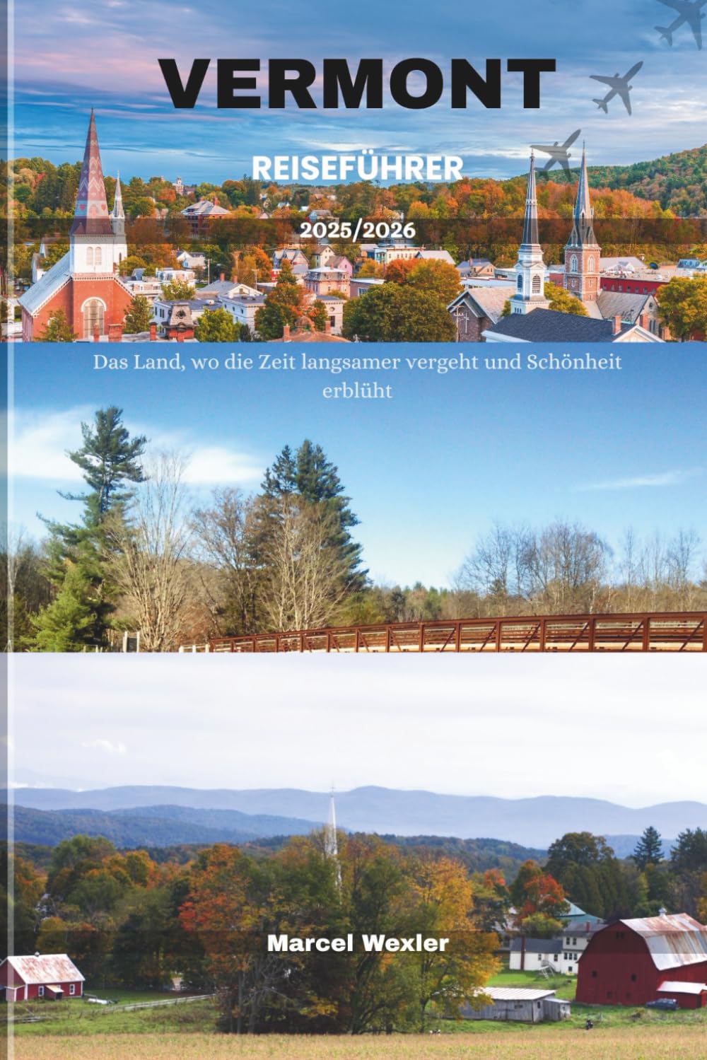 VERMONT REISEFÜHRER 2025/2026: Das Land, wo die Zeit langsamer vergeht und Schönheit erblüht