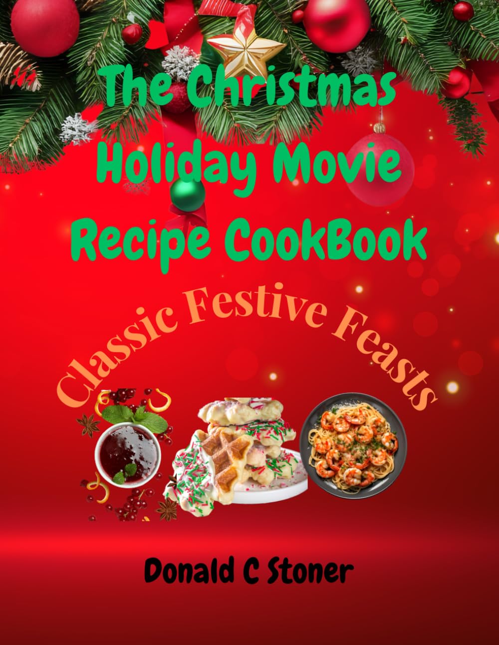 The Christmas Holiday Movie Recipe CookBook: Classic Festive Feasts