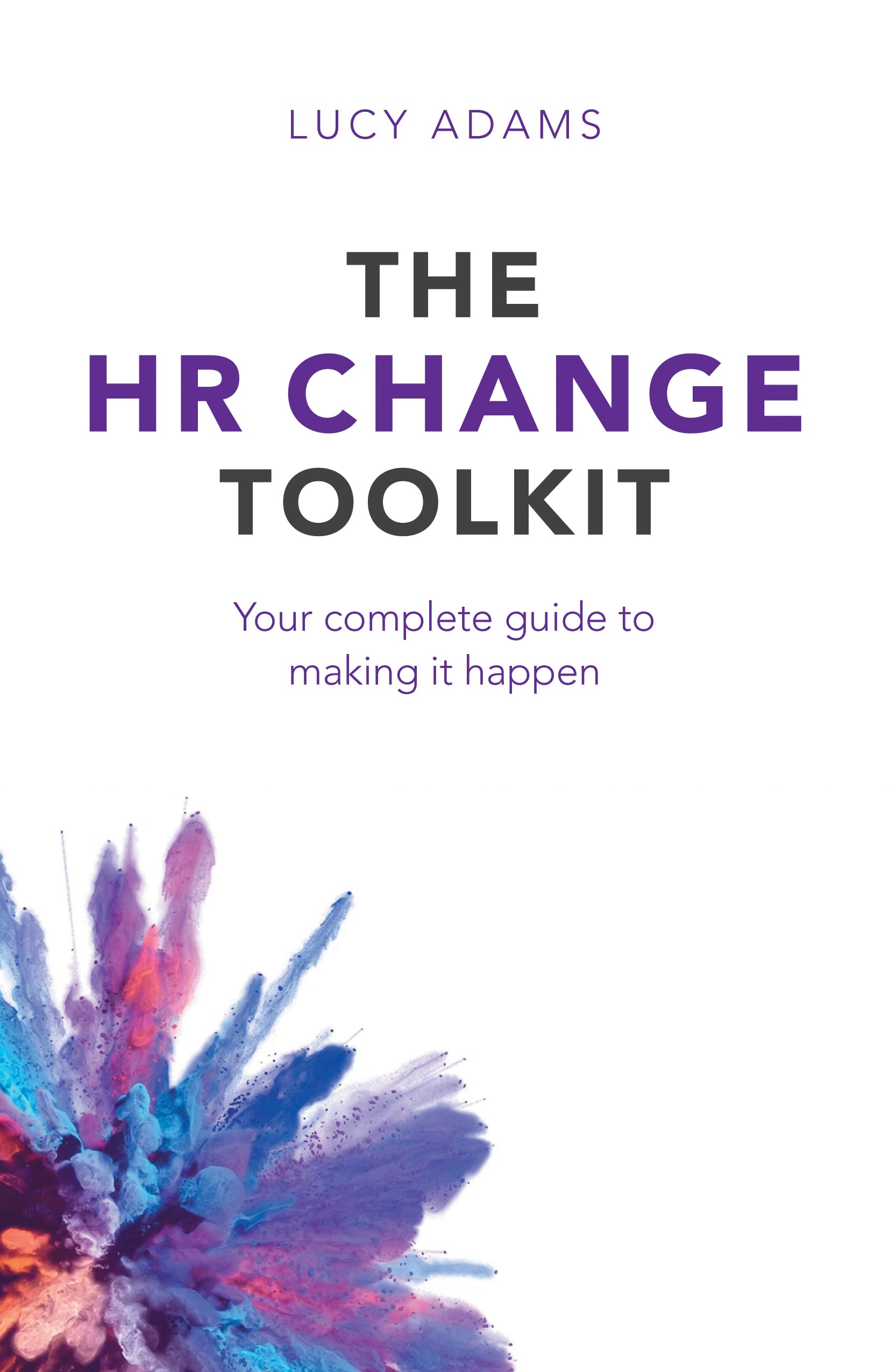 HR Change Toolkit: Your complete guide to making it happen by Adams HB+-