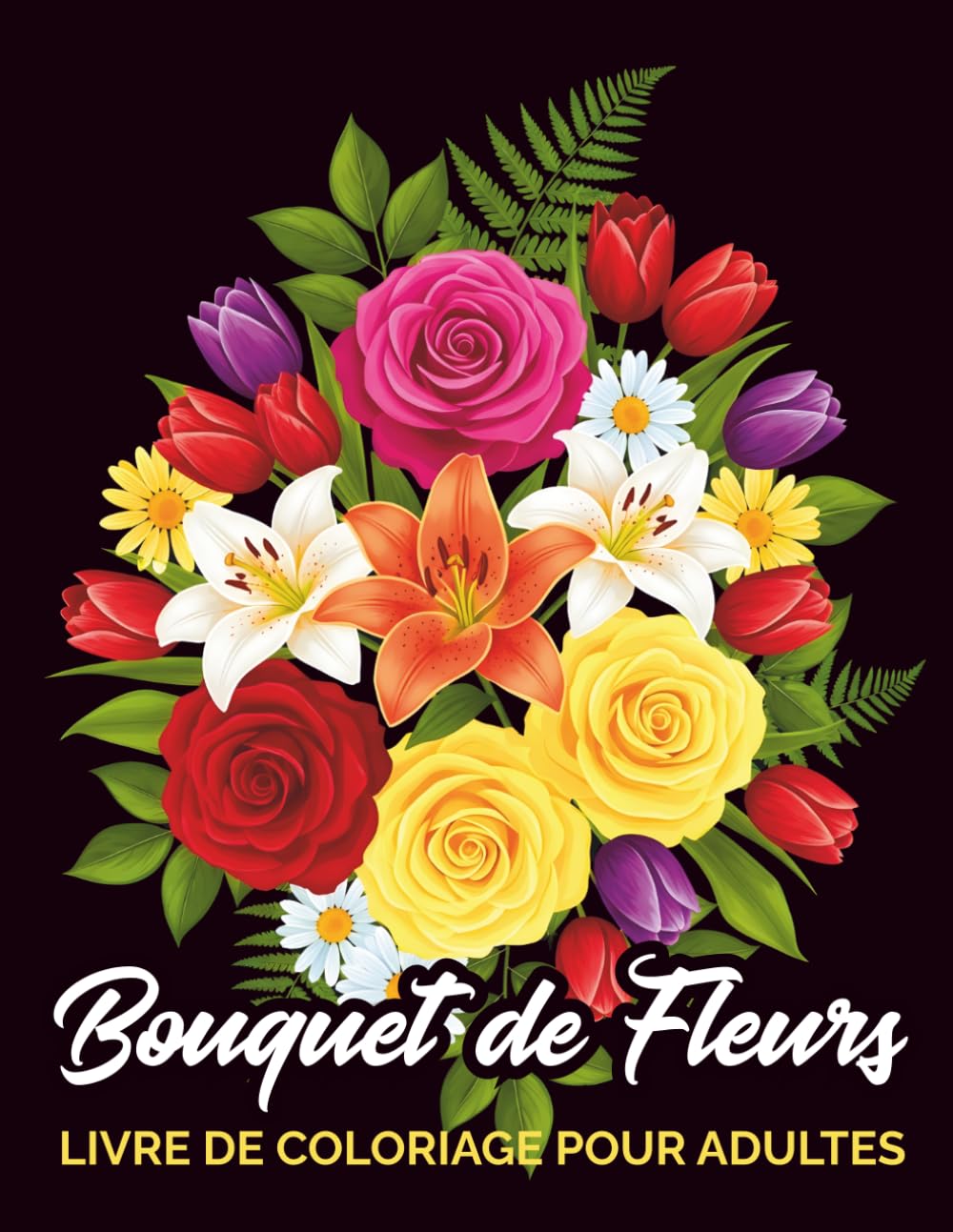Bouquet De Fleurs Livre De Coloriage Pour Adultes: Coloriage Anti-Stress avec de Magnifiques Bouquets Floraux, Dessins Relaxants pour Adultes (Fleurs Élégantes)