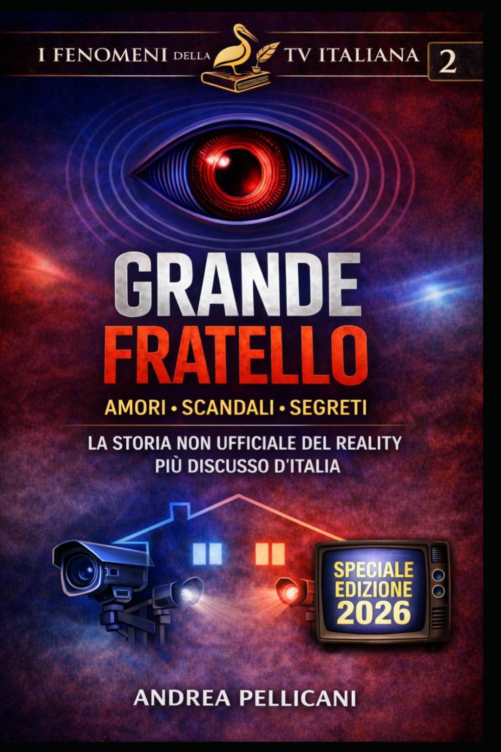 GRANDE FRATELLO: Amori, scandali e segreti della casa più spiata d’Italia. (I FENOMENI DELLA TV ITALIANA)