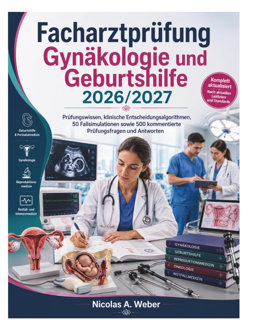 Facharztprüfung Gynäkologie und Geburtshilfe 2026/2027: Prüfungswissen, klinische Entscheidungsalgorithmen, 50 Fallsimulationen sowie 500 kommentierte Prüfungsfragen und Antworten