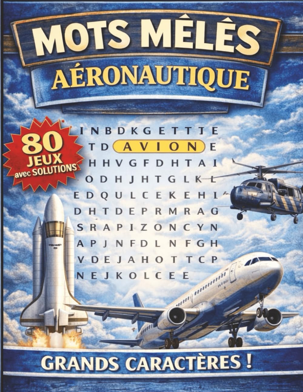 Mots mêlés - Aéronautique: Mots mêlés adultes à GROS CARACTERES | Culture, mémoire et détente | 80 grilles et leurs solutions | + de 1000 mots cachés à trouver