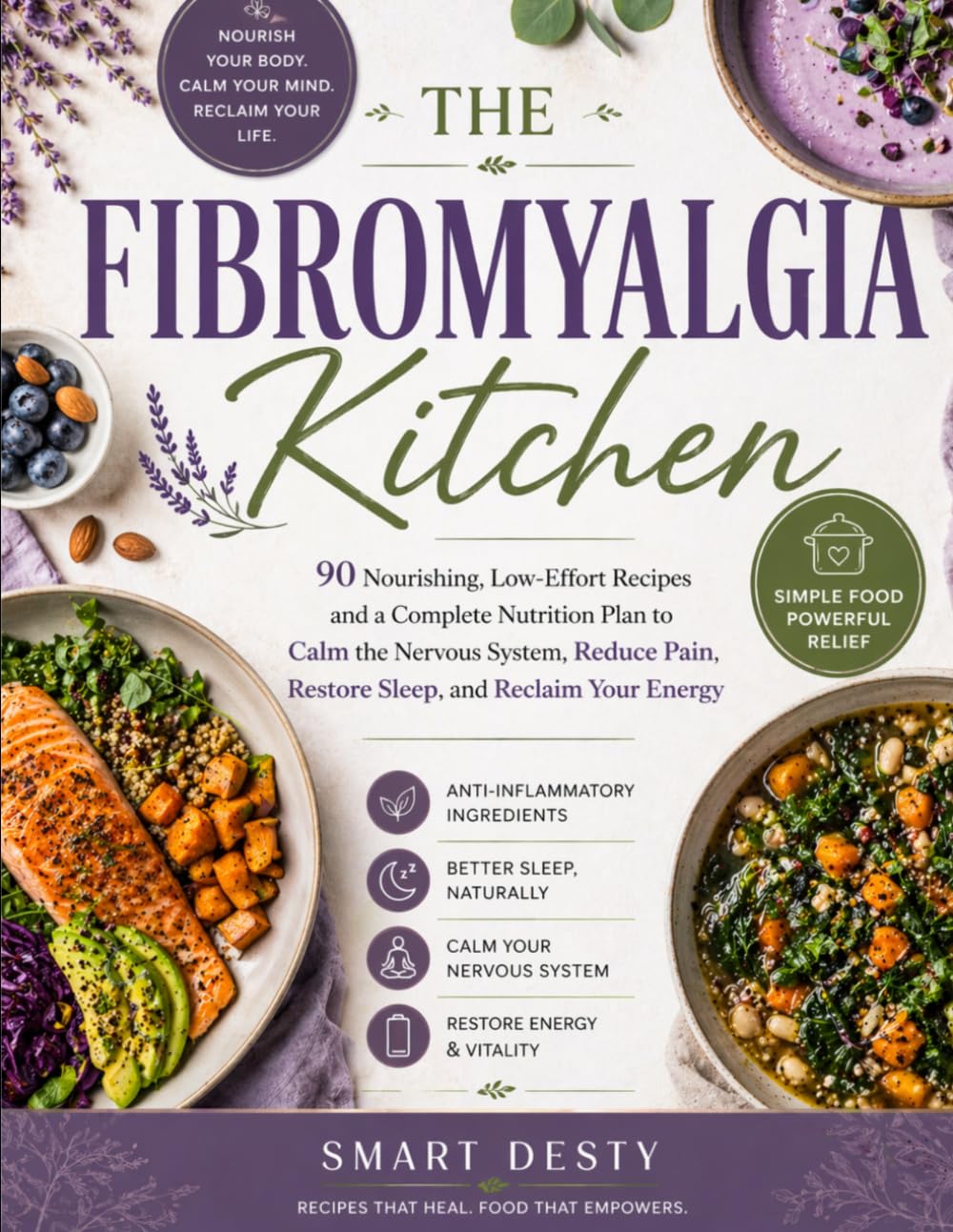 THE FIBROMYALGIA KITCHEN: 90 Nourishing, Low-Effort Recipes and a Complete Nutrition Plan to Calm the Nervous System, Reduce Pain, Restore Sleep, and Reclaim Your Energy