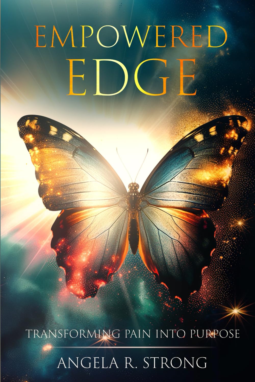 Empowered Edge: Transforming Pain into Purpose (The Resilient Metamorphosis Series)
