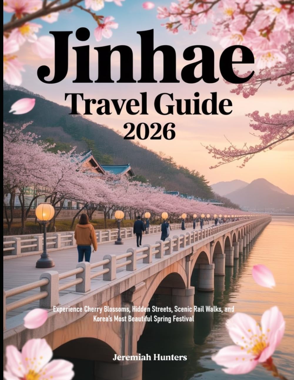 Jinhae Travel Guide 2026: Experience Cherry Blossoms, Hidden Streets, Scenic Rail Walks, and Korea’s Most Beautiful Spring Festival (Unveiling the Earth’s Silent Wonders)