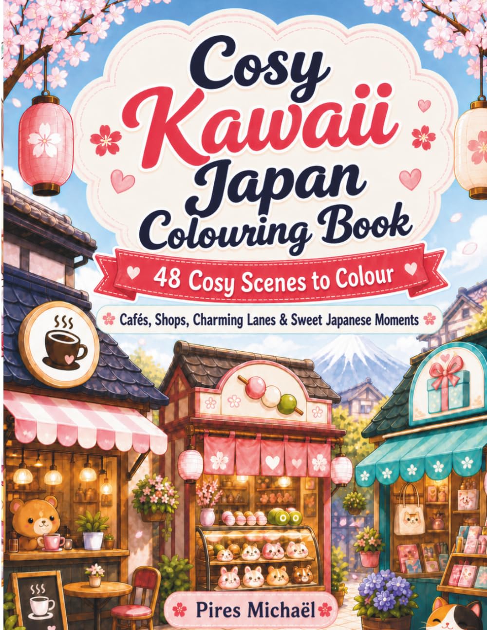 Cosy Kawaii Japan Colouring Book: 48 Cosy Scenes to Colour, Cafés, Shops, Charming Lanes & Sweet Japanese Moments
