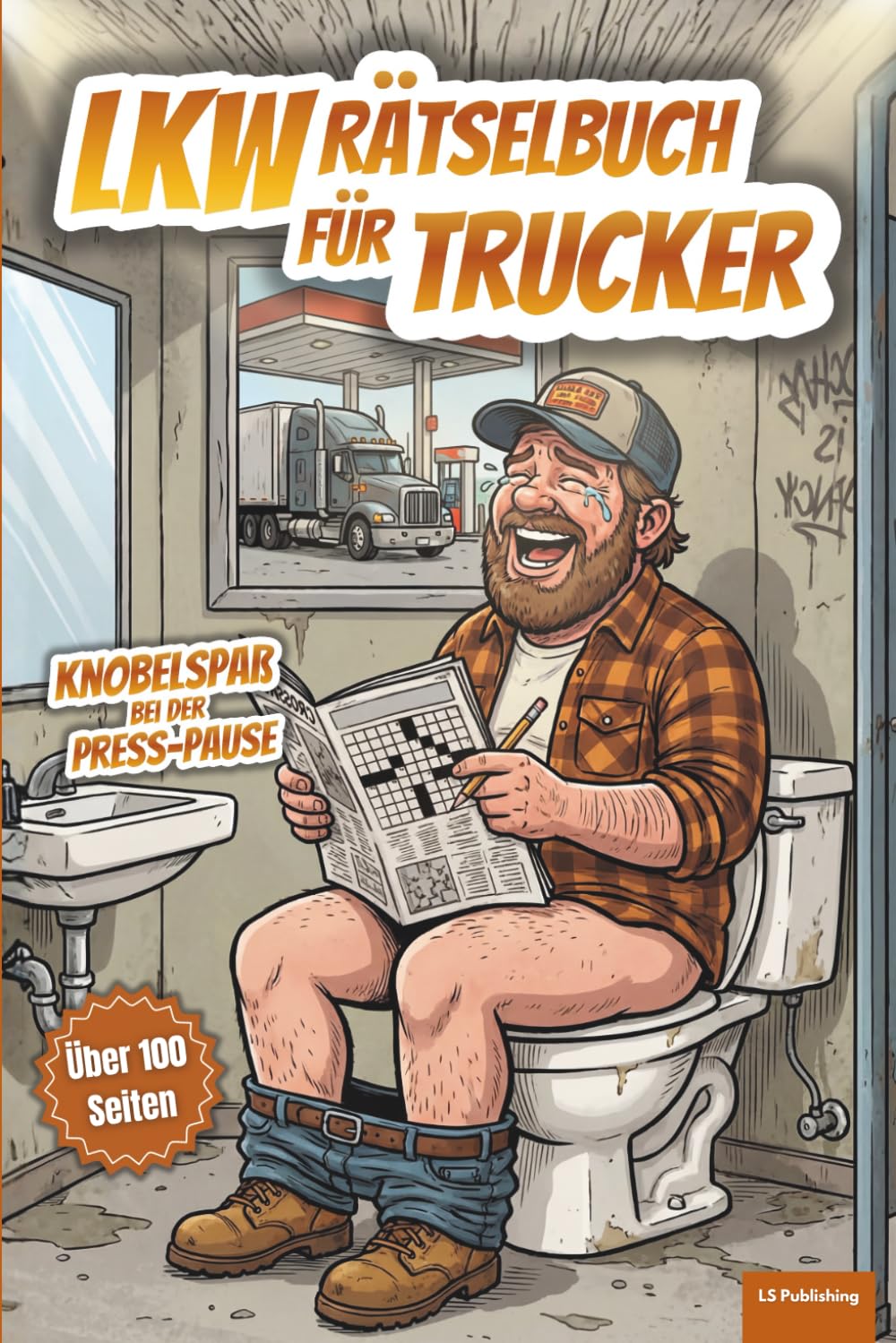 LKW Rätselbuch für Trucker: XXL Knobelspaß bei der Press-Pause, Abwechslungsreiche Rätsel für LKW-Fahrer, Berufskraftfahrer, Fernfahrer und Trucker, ... alt (XXL Rätselspaß für Arbeit & Freizeit)