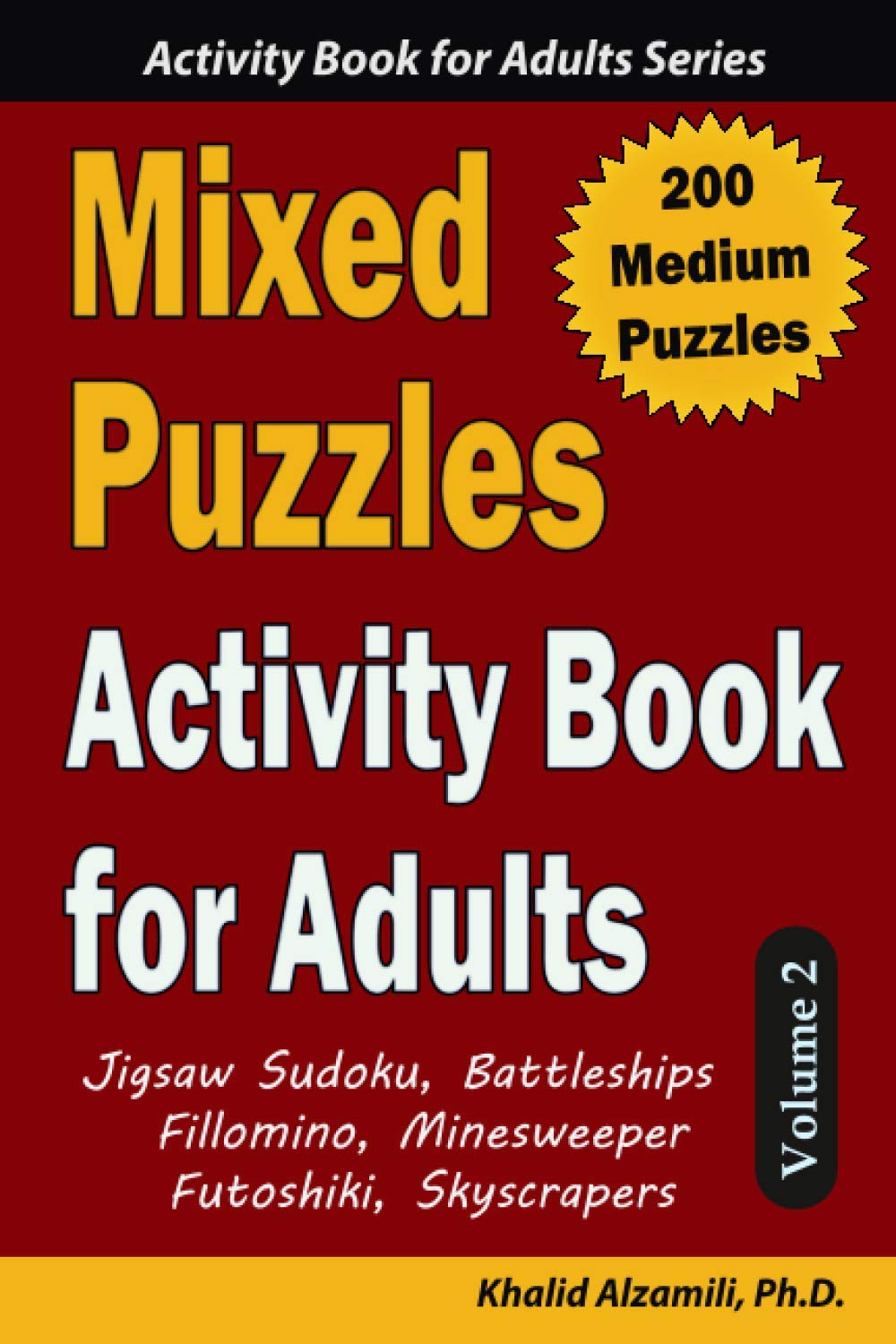 Mixed Puzzles Activity Book for Adults: 200 Medium Puzzles & 6 Puzzle Types (Jigsaw Sudoku, Battleships, Fillomino, Minesweeper, Futoshiki, Skyscrapers) (Logic Puzzles for Adults & Seniors Series)