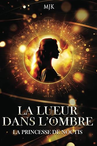 La lueur dans l'ombre: La princesse de Noctis (Tome 1)