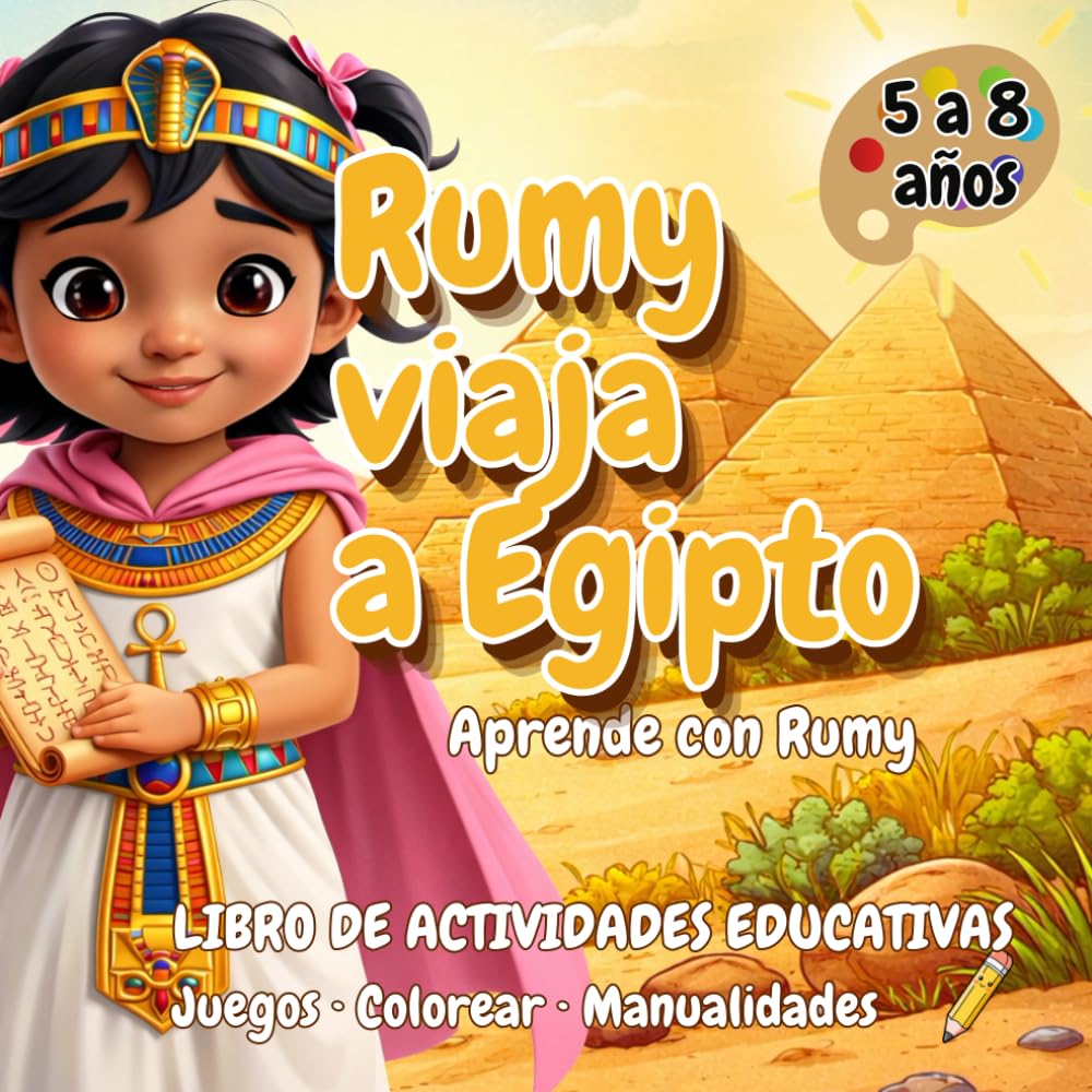 Rumy viaja a Egipto: Libro de actividades educativas: Juegos, colorear y manualidades del Antiguo Egipto para niños de 5 a 8 años (Aprende con Rumy)