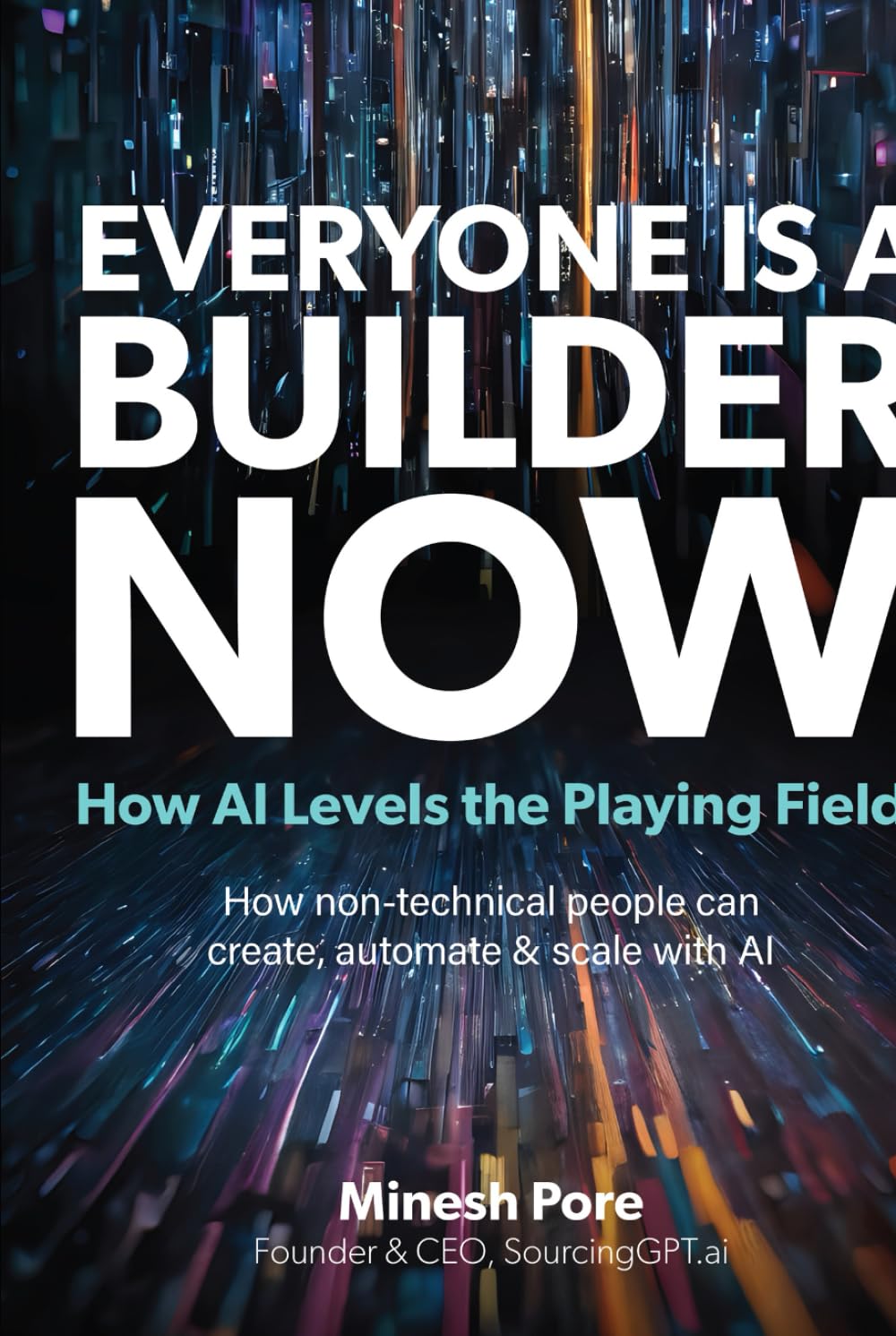 EVERYONE IS A BUILDER NOW: How non-technical people can create, automate, and scale with AI