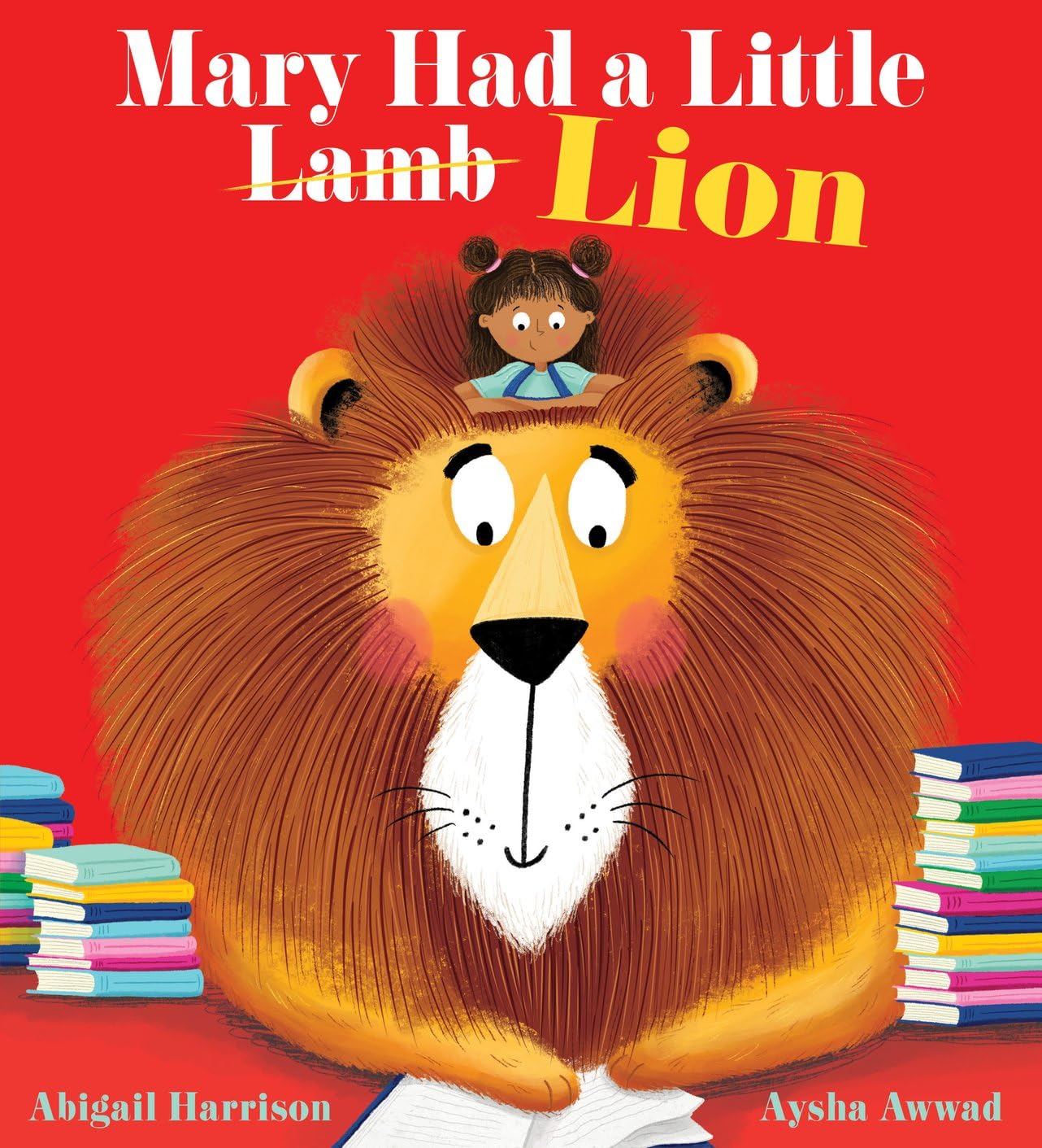 Mary Had a Little Lion: An exciting new twist on a classic nursery rhyme, with a fabulously feisty heroine