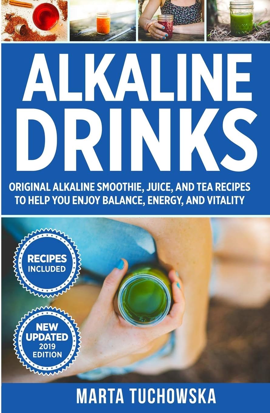 Alkaline Drinks: Original Alkaline Smoothie, Juice, and Tea Recipes to Help You Enjoy Balance, Energy, and Vitality (Alkaline Lifestyle)