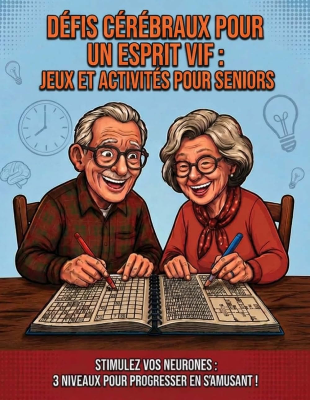 Défis Cérébraux pour un Esprit Vif: Grand Cahier d'Activités pour Sénior : Plus de 40 Jeux de Mémoire et de Logique - 3 Niveaux avec Solutions
