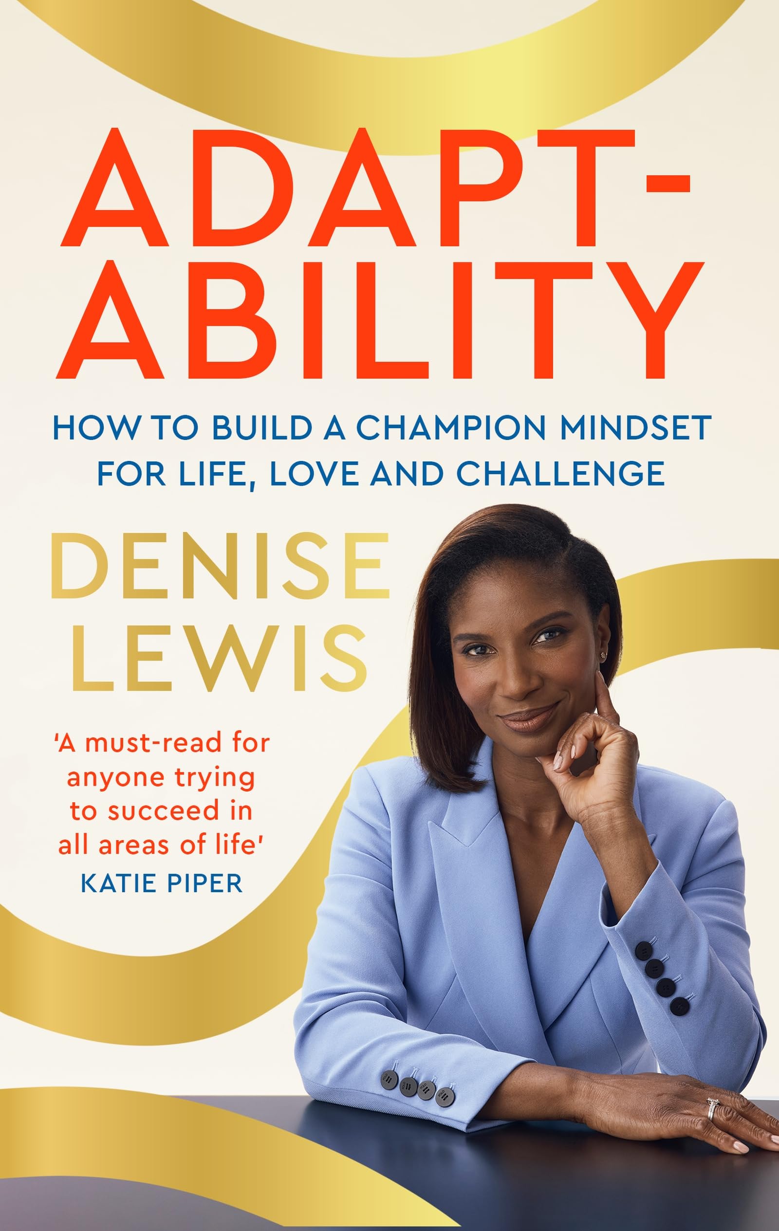 Adaptability: How to build a champion mindset for life, love and challenge