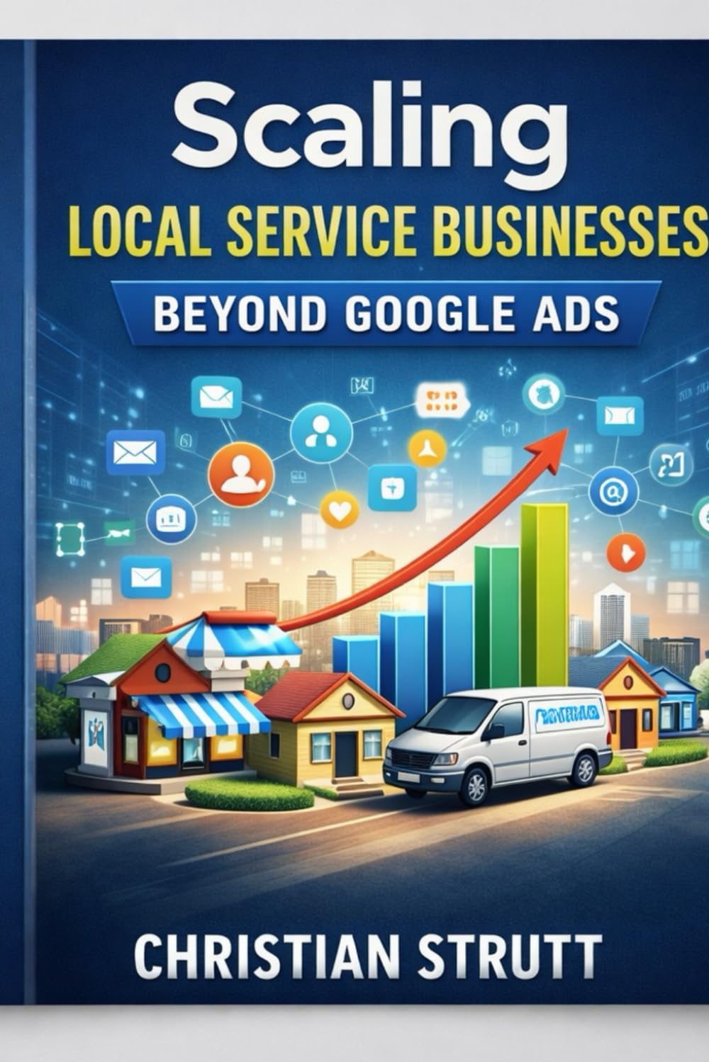 Scaling Local Service Businesses Beyond Google Ads: A systems-led approach to scaling multi-location service businesses using AI-powered local SEO, automation, and retention. (Practical AI Marketing)