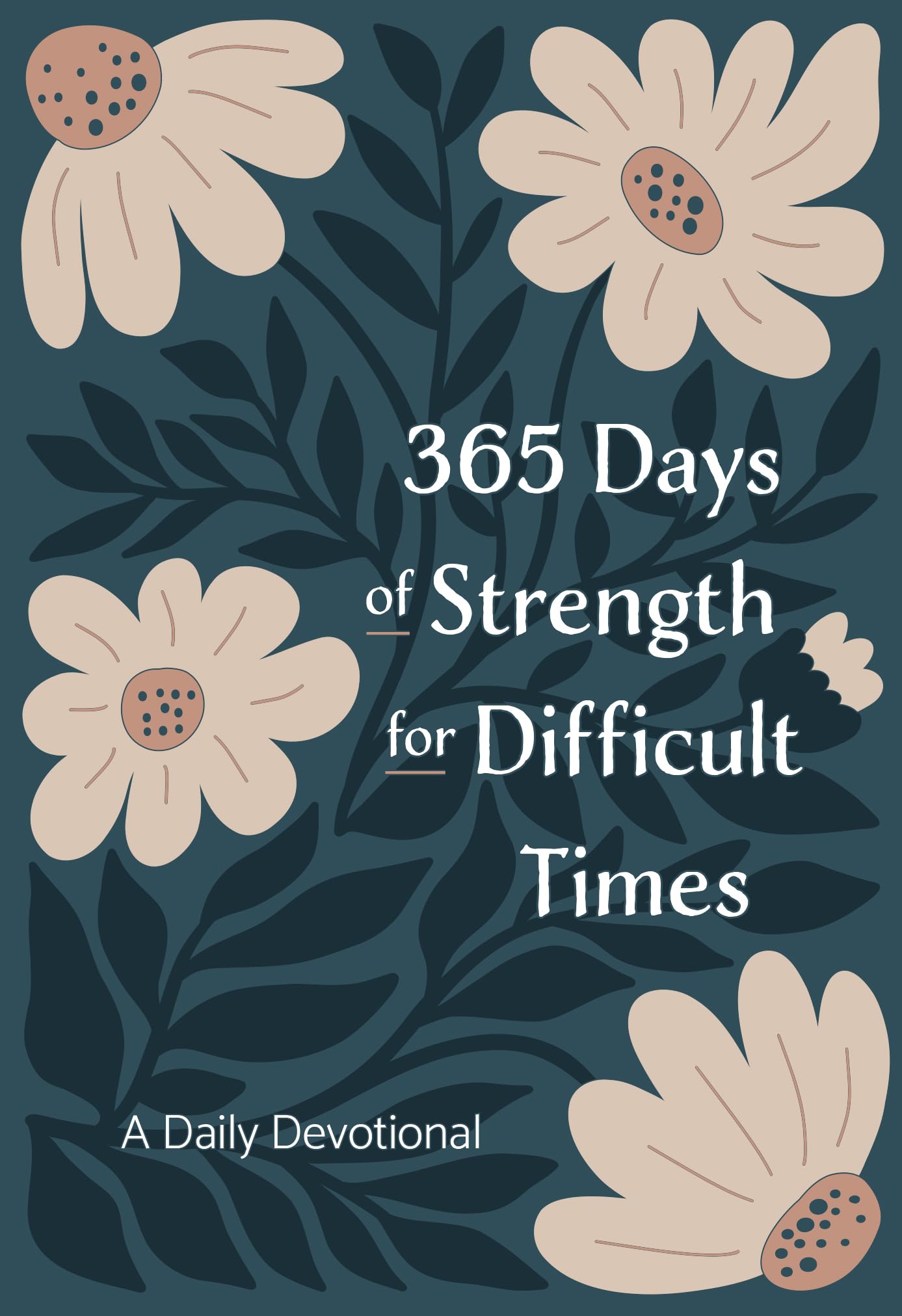 365 Days of Strength for Difficult Times: A Daily Devotional