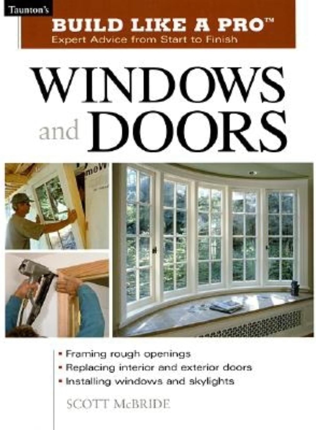 Windows and Doors: Expert Advice from Start to Finish (Taunton's Build Like a Pro)