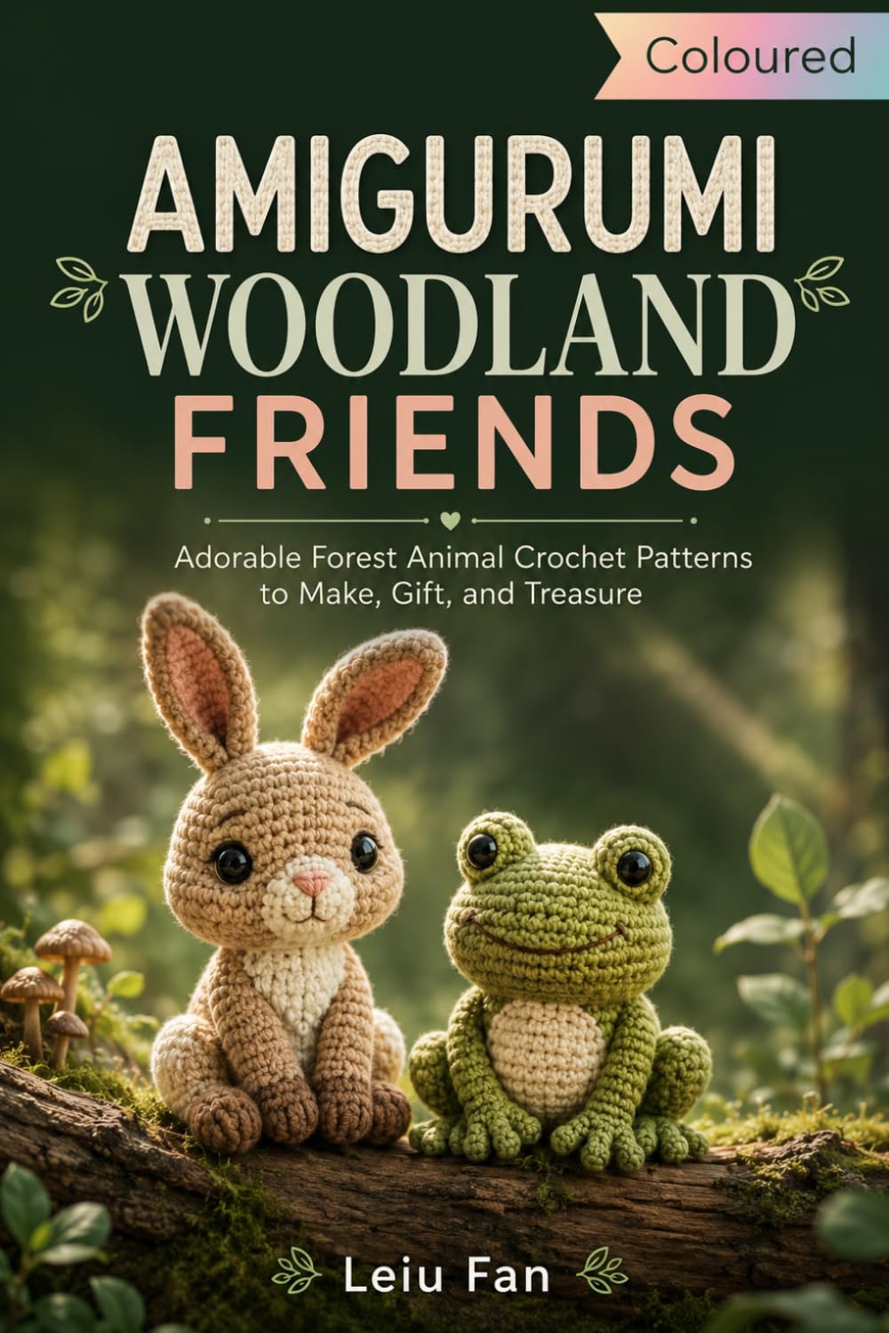 AMIGURUMI WOODLAND FRIENDS: Adorable Forest Animal Crochet Patterns to Make, Gift, and Treasure
