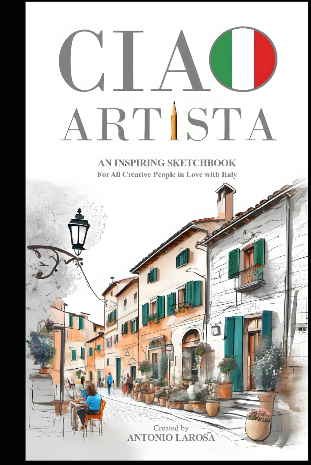 CIAO ARTISTA AN INSPIRING SKETCHBOOK: Sketchbook filled with Quotes from Creative Italian Legends