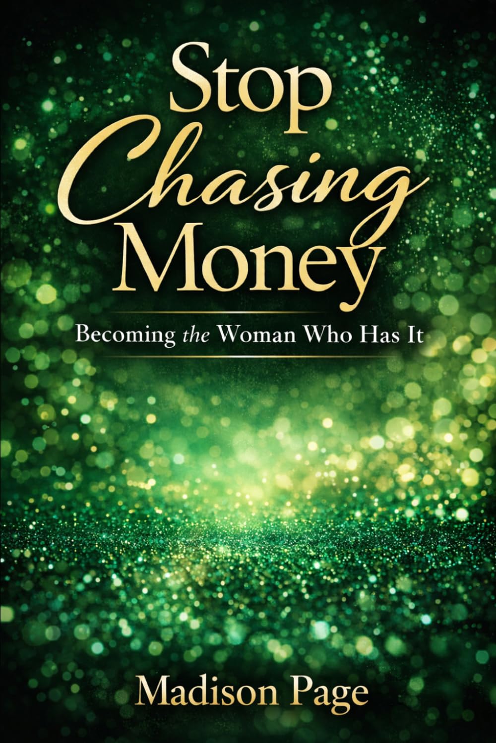 Stop Chasing Money: Become the Woman Who Has It: Rich Girl Frequency, Self-Worth & Receiving Wealth with Ease