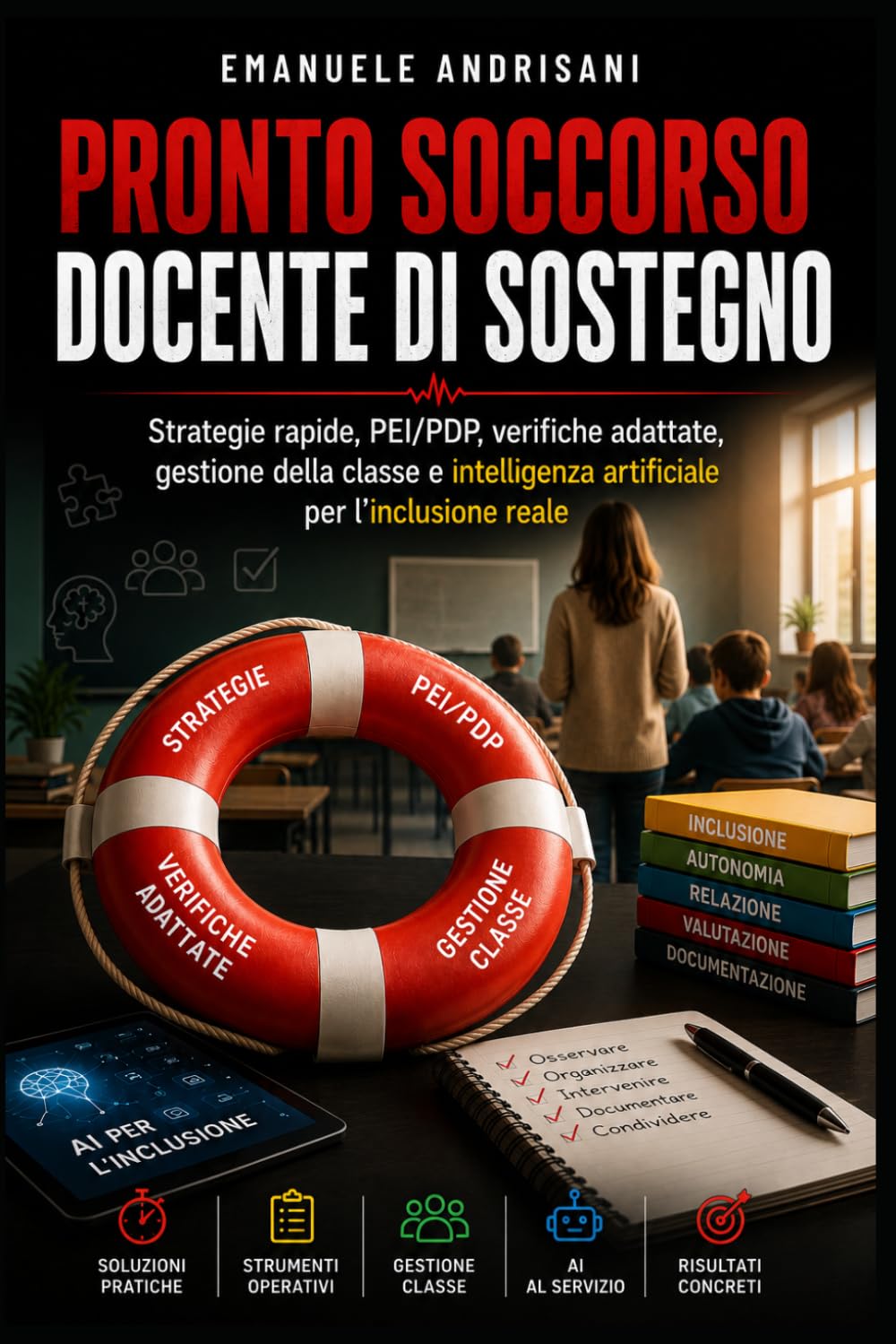 PRONTO SOCCORSO DOCENTE DI SOSTEGNO: Strategie rapide, PEI/PDP, verifiche adattate, gestione della classe e intelligenza artificiale per l’inclusione reale