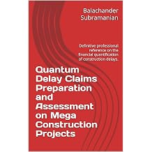 Quantum Delay Claims Preparation and Assessment on Mega Construction Projects Definitive professional reference on the financial quantification of construction delays.
