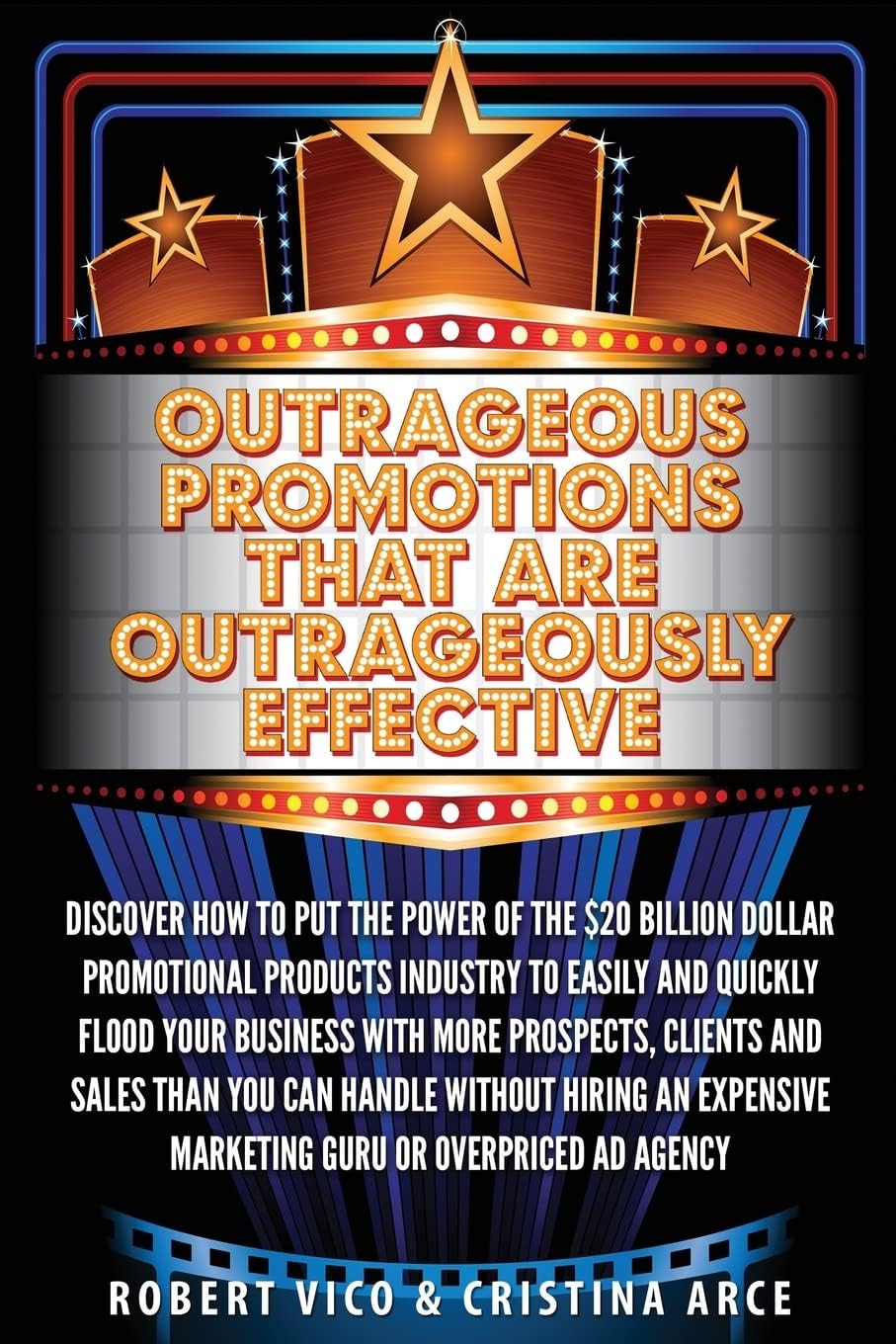 Outrageous Promotions that are Outrageously Effective: Discover how to put the power of the $20 billion dollar promotional products industry to easily ... marketing guru or overpriced ad agency.
