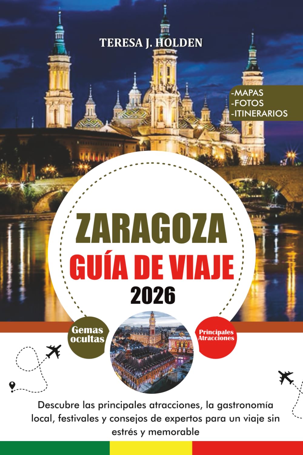 ZARAGOZA GUÍA DE VIAJE 2026: Descubre las principales atracciones, la gastronomía local, festivales y consejos de expertos para un viaje sin estrés y memorable