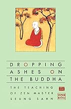 Dropping Ashes on the Buddha: The Teachings of Zen Master Seung Sahn