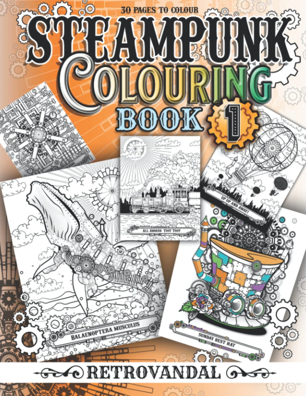 Steampunk Colouring Book 1 : 30 Unique Illustrations of Steampunk Animals, Industrial Machinery, Vintage Vehicles & More: Artwork by RetroVandal