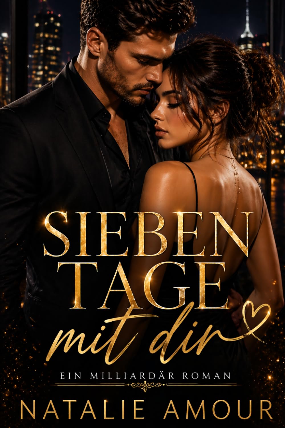 Sieben Tage mit dir: Ein Milliardär Roman