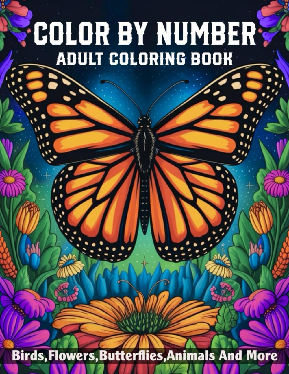 Large Print Color By Number Adult Coloring Book: A Relaxing Large Print Color By Number Coloring Book For Adults With Beautiful Designs Featuring Birds, Flowers, Butterflies, Animals and More