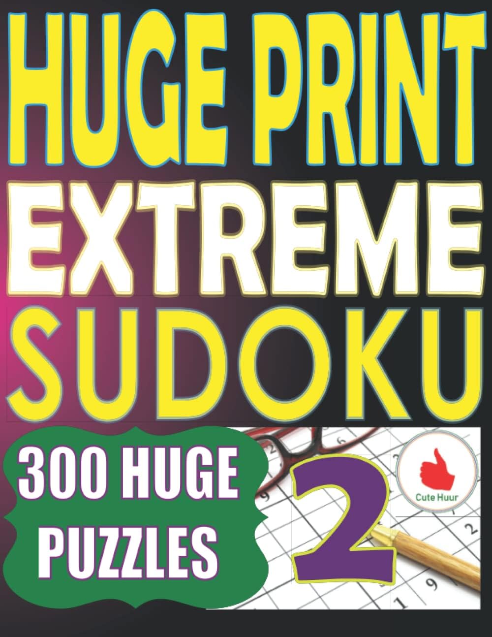 Huge Print Extreme Sudoku 2: 300 Large Print Extreme Sudoku Puzzles with 2 puzzles per page in a big 8.5 x 11 inch book