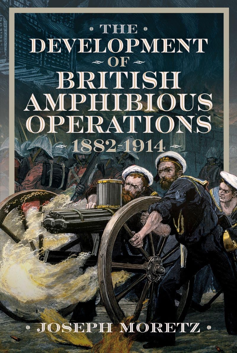 The Development of British Amphibious Operations  by Joseph Moretz HARDBACK