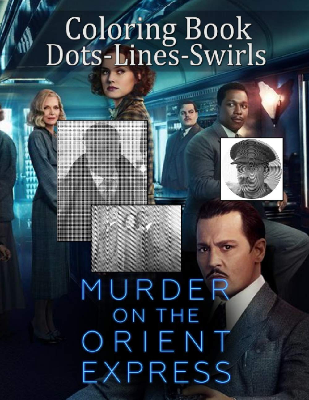 Murder On The Orient Express Dots Lines Swirls Coloring Book: Stress Relieving Color Dots Lines Swirls Activity Books For Adult Murder On The Orient Express Awesome Collections