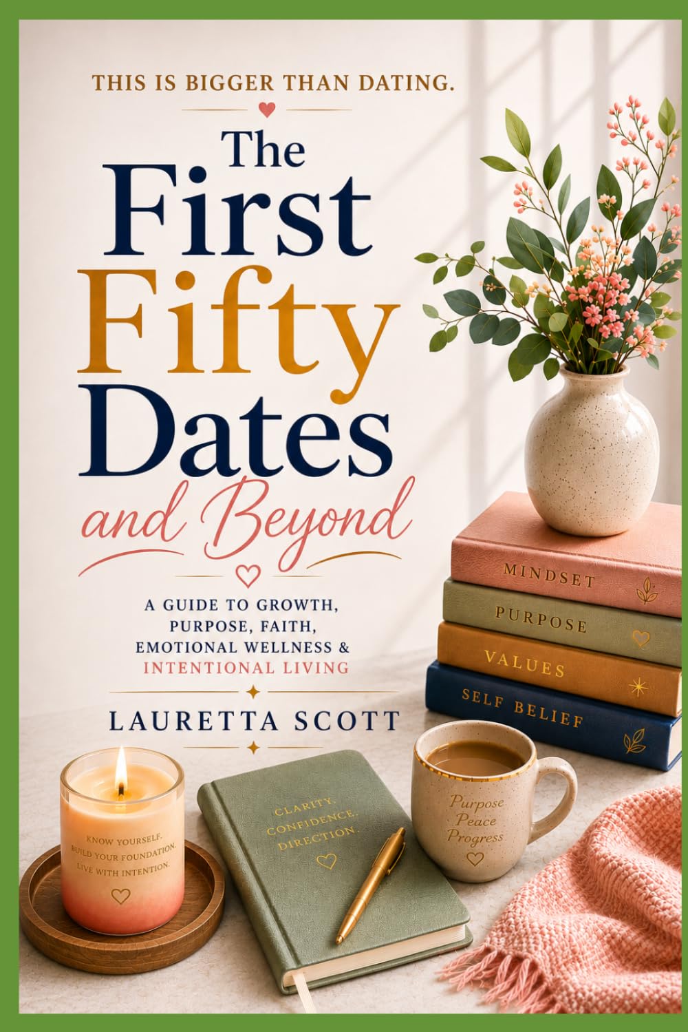 The First Fifty Dates & Beyond: A Guide to Growth, Purpose, and Intentional Living