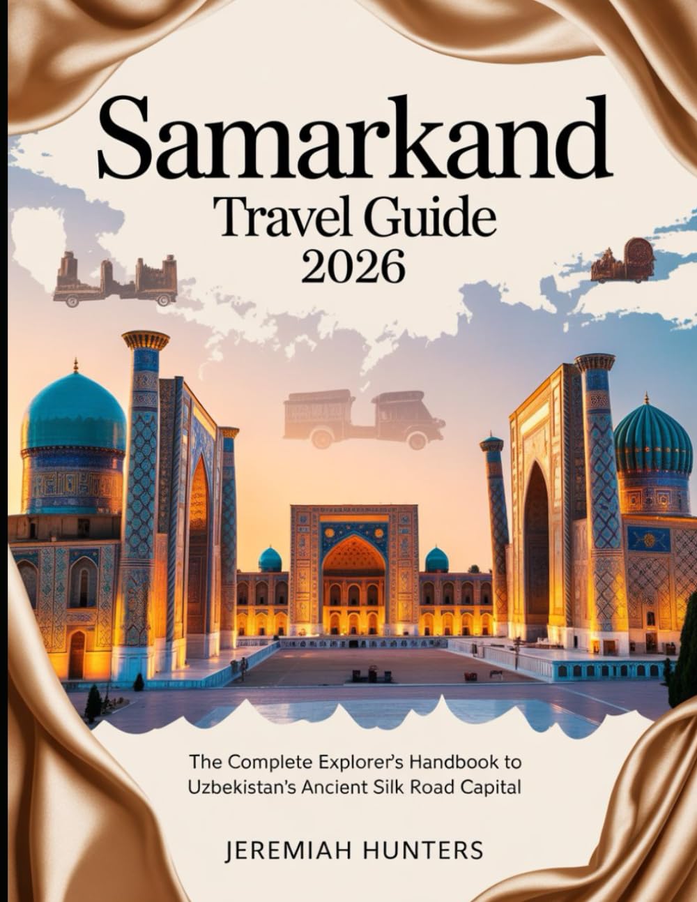 Samarkand Travel Guide 2026: The Complete Explorer’s Handbook to Uzbekistan’s Ancient Silk Road Capital (Unveiling the Earth’s Silent Wonders)