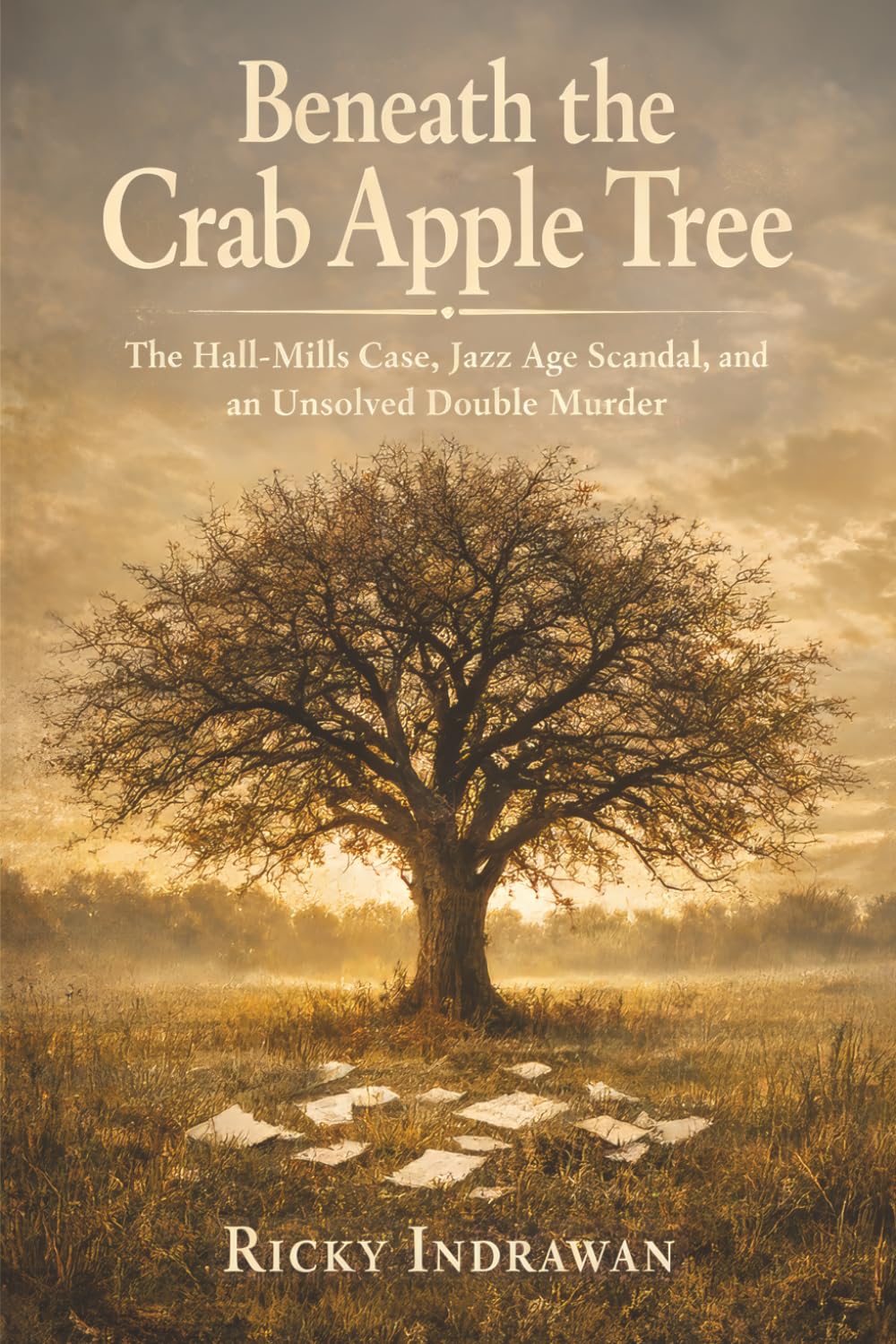 Beneath the Crab Apple Tree: The Hall-Mills Case, Jazz Age Scandal, and an Unsolved Double Murder