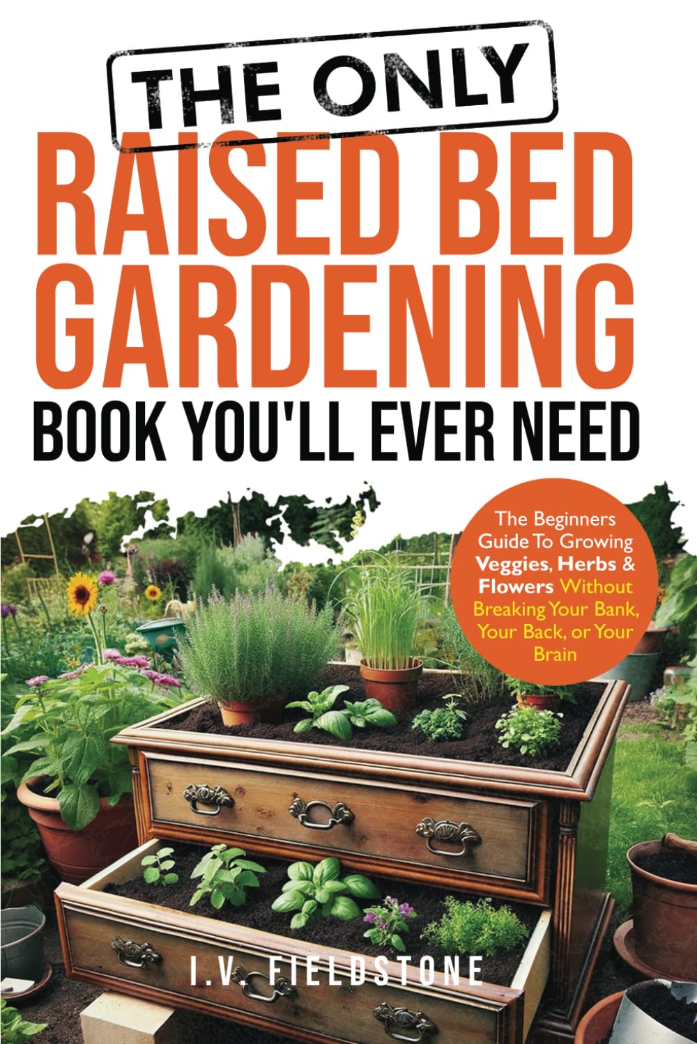 The ONLY Raised Bed Gardening Book You'll Ever Need: A Beginner's Guide to Growi