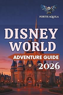 Disney World Adventure Guide 2026: Your Complete Guide to Food Trails, Big Thrills, Disney World Tickets, Hotels, Dining, Top Rides, Disney Springs, ... Experience and Genie (Fortis Aquila Travels)