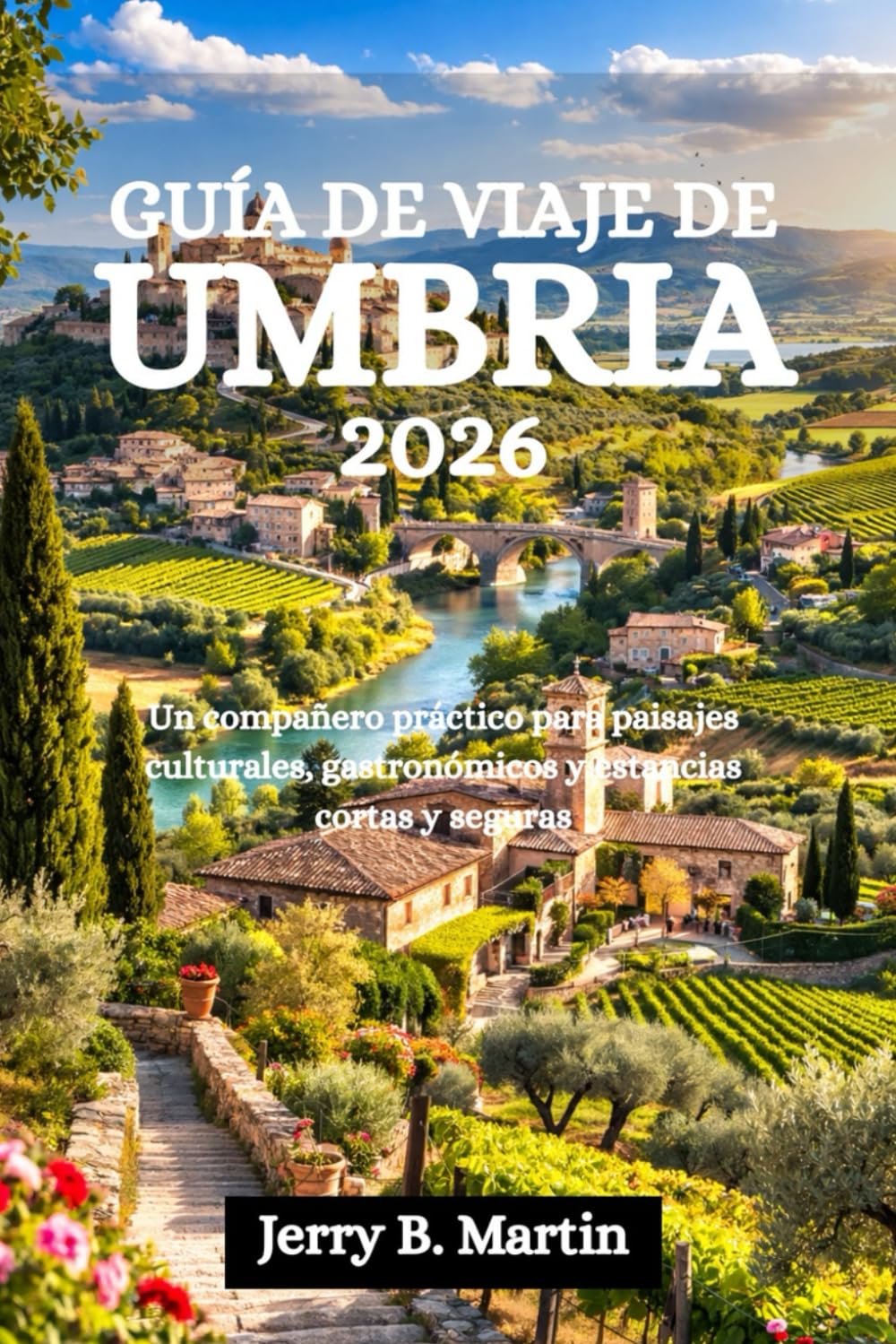 GUÍA DE VIAJE DE UMBRIA 2026: Un compañero práctico para paisajes culturales, gastronómicos y estancias cortas y seguras