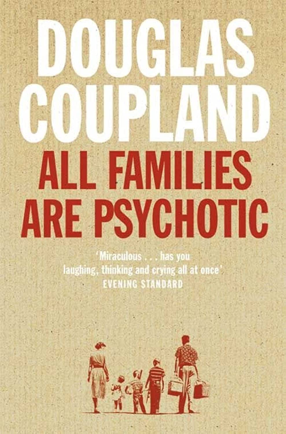 All Families are Psychotic: A Hilarious and Heartbreaking Satire of a Family Countdown to Chaos
