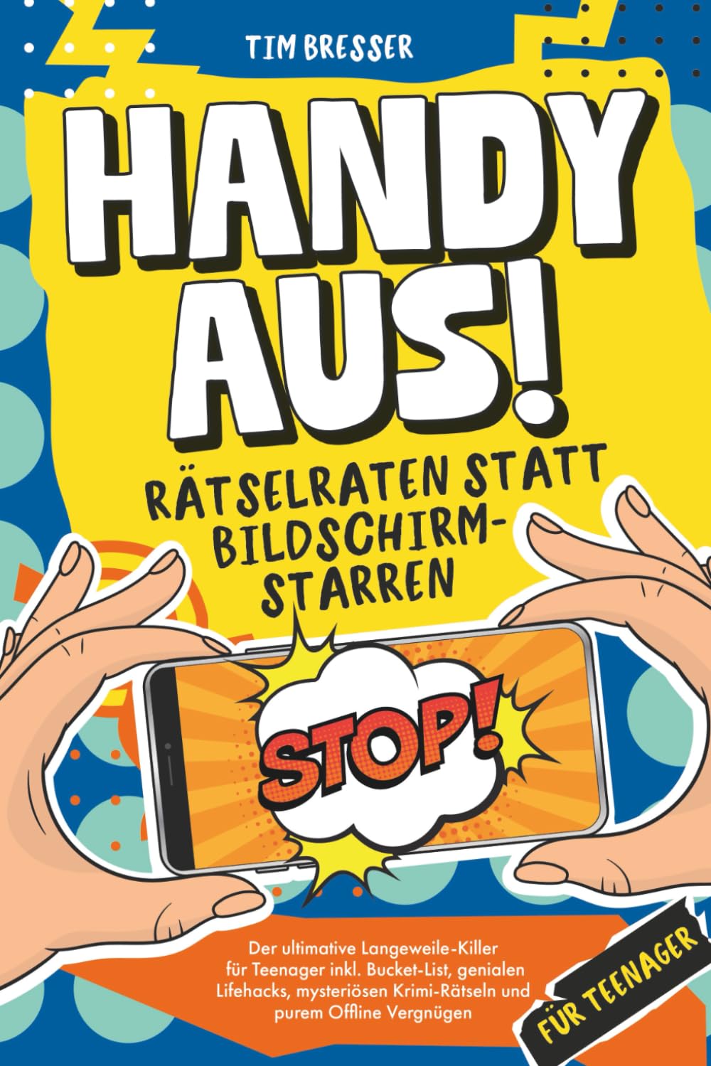 Handy aus! Rätselraten statt Bildschirmstarren – Der ultimative Langeweile-Killer für Teenager inkl. Bucket List, genialen Lifehacks, mysteriösen ... Lustiges Mitmachbuch für Jungen & Mädchen
