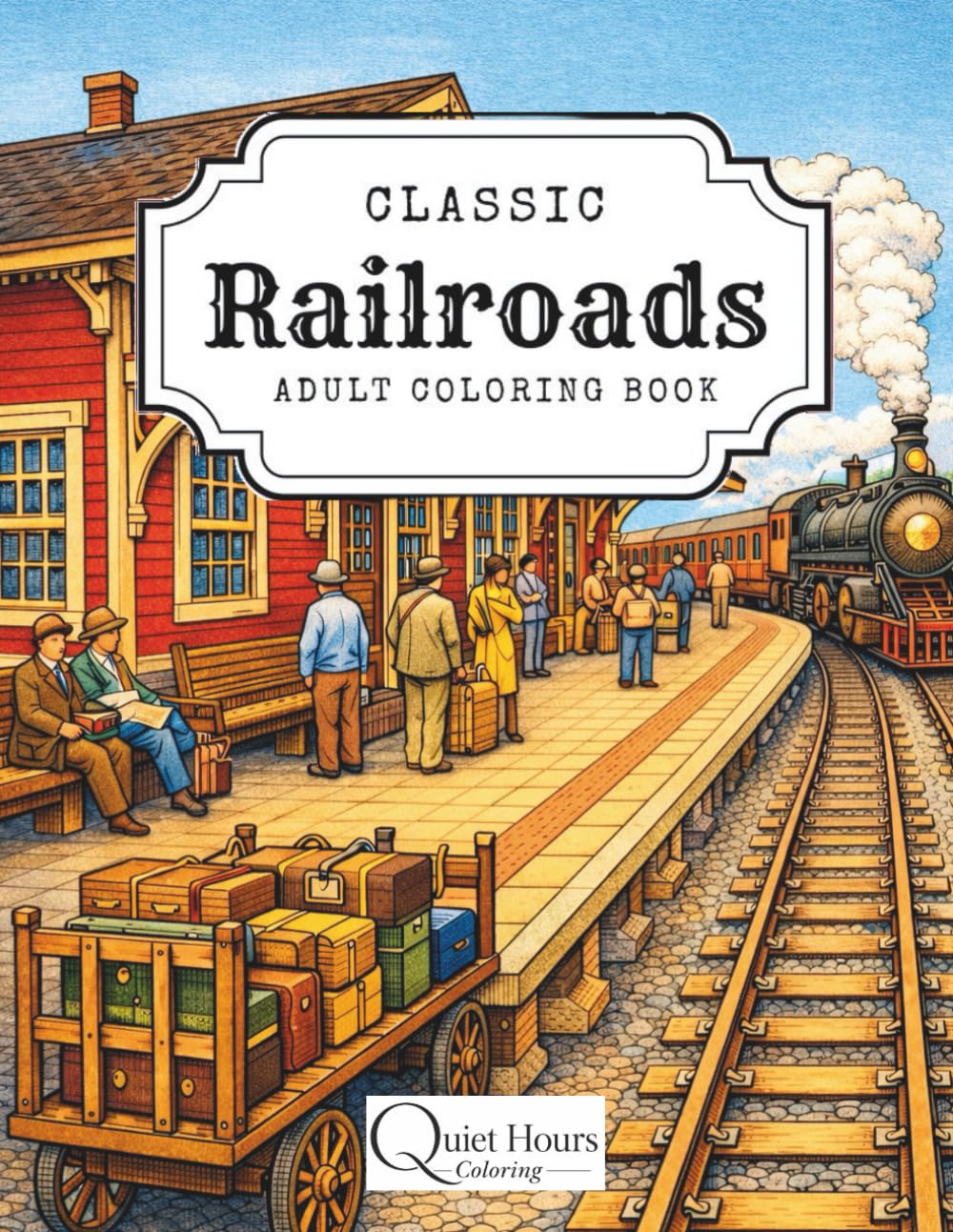 Classic Railroads Adult Coloring Book: Detailed Trains, Stations, and Rail Scenes for Relaxation and Stress Relief